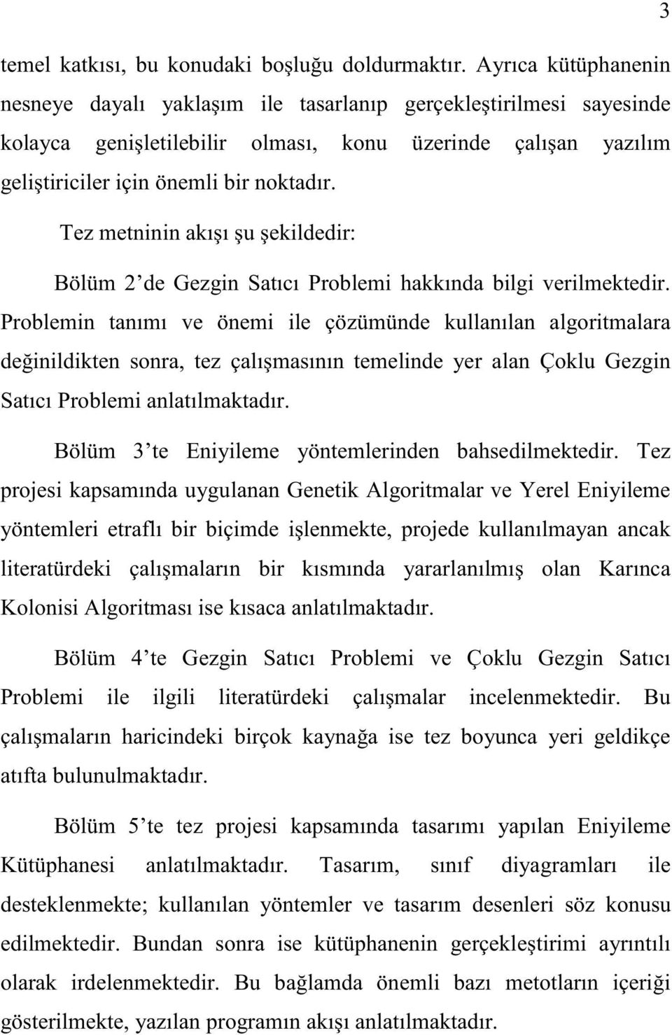 Tez metninin akı ı u ekildedir: Bölüm 2 de Gezgin Satıcı Problemi hakkında bilgi verilmektedir.