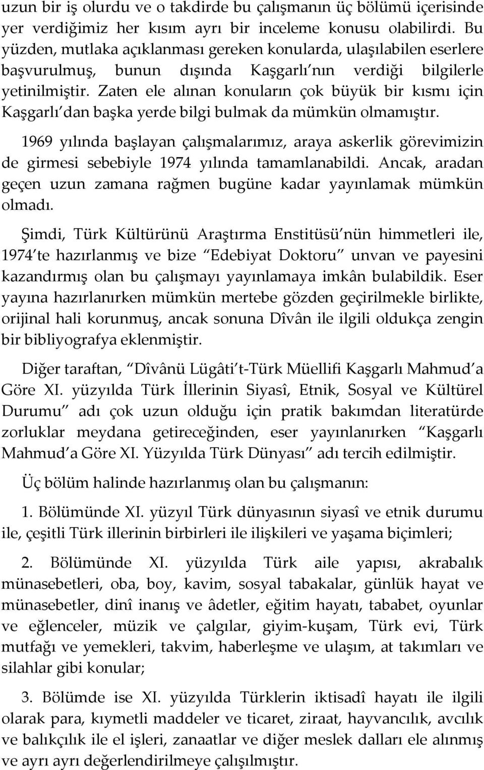 Zaten ele alınan konuların çok büyük bir kısmı için Kaşgarlı dan başka yerde bilgi bulmak da mümkün olmamıştır.