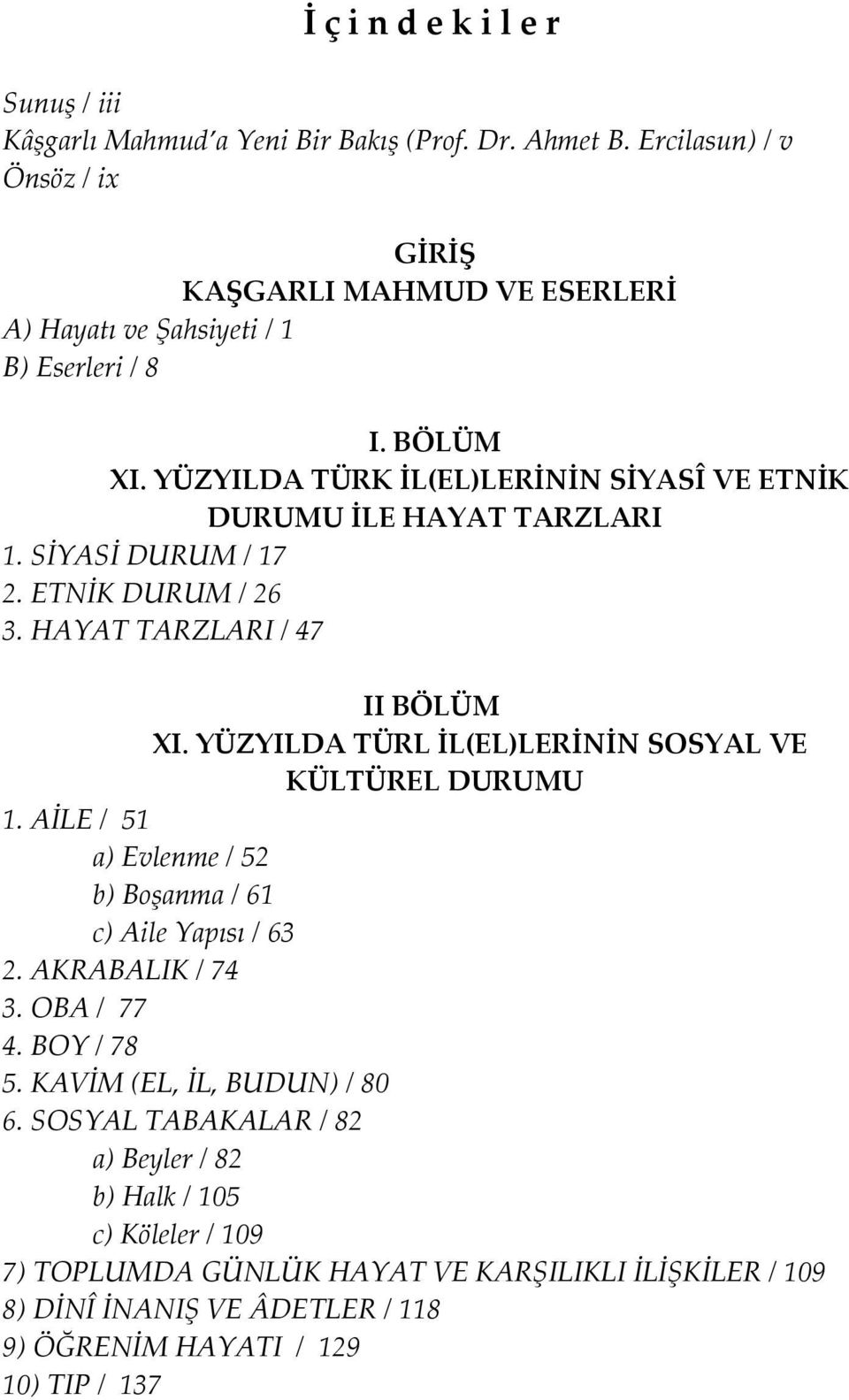 YÜZYILDA TÜRK İL(EL)LERİNİN SİYASÎ VE ETNİK DURUMU İLE HAYAT TARZLARI 1. SİYASİ DURUM / 17 2. ETNİK DURUM / 26 3. HAYAT TARZLARI / 47 II BÖLÜM XI.