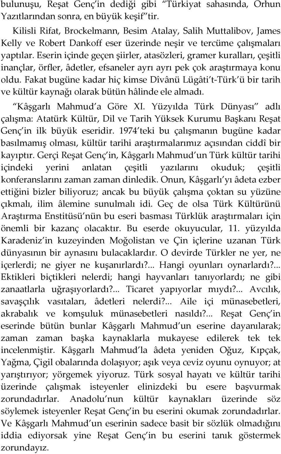 Eserin içinde geçen şiirler, atasözleri, gramer kuralları, çeşitli inançlar, örfler, âdetler, efsaneler ayrı ayrı pek çok araştırmaya konu oldu.