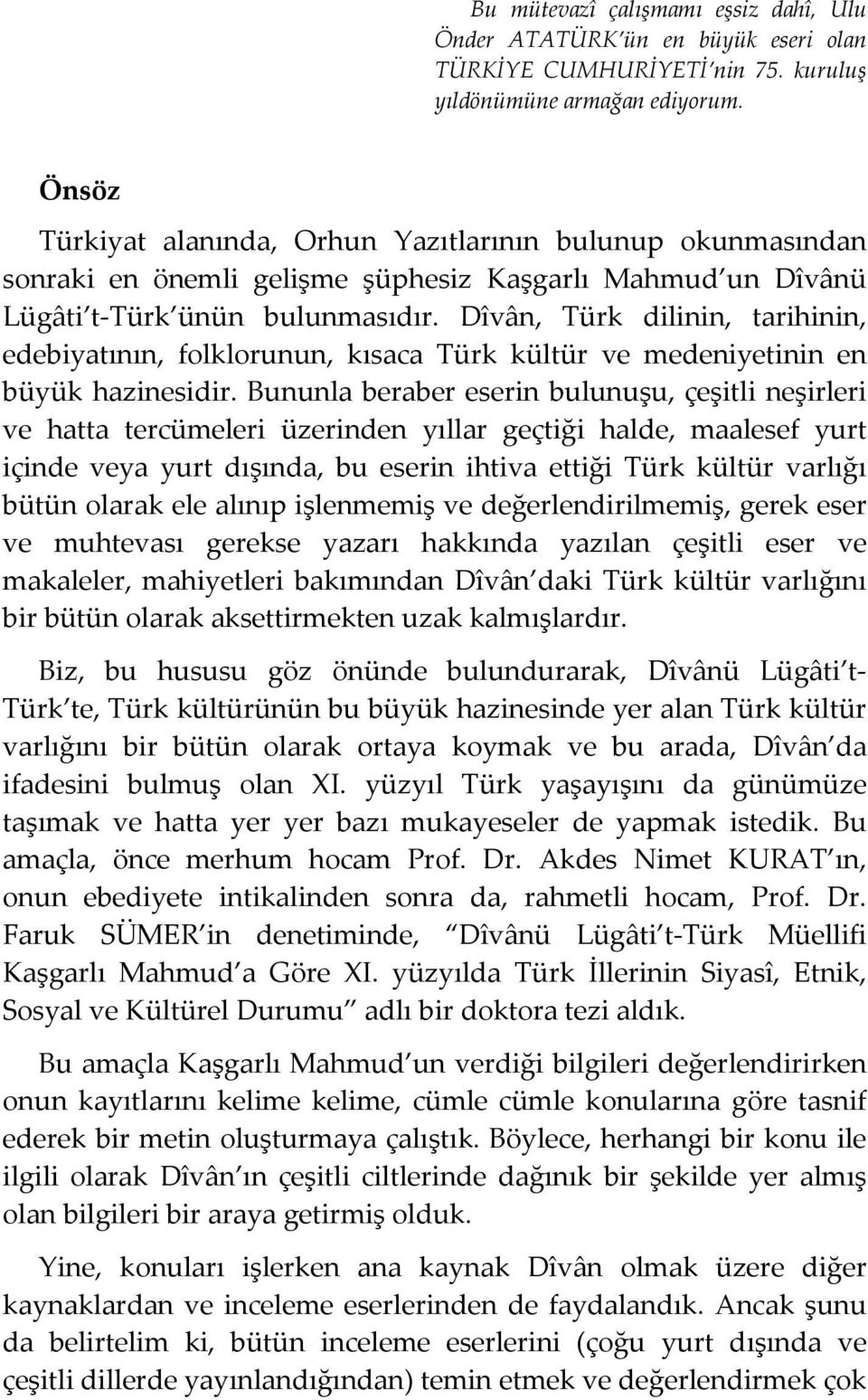 Dîvân, Türk dilinin, tarihinin, edebiyatının, folklorunun, kısaca Türk kültür ve medeniyetinin en büyük hazinesidir.