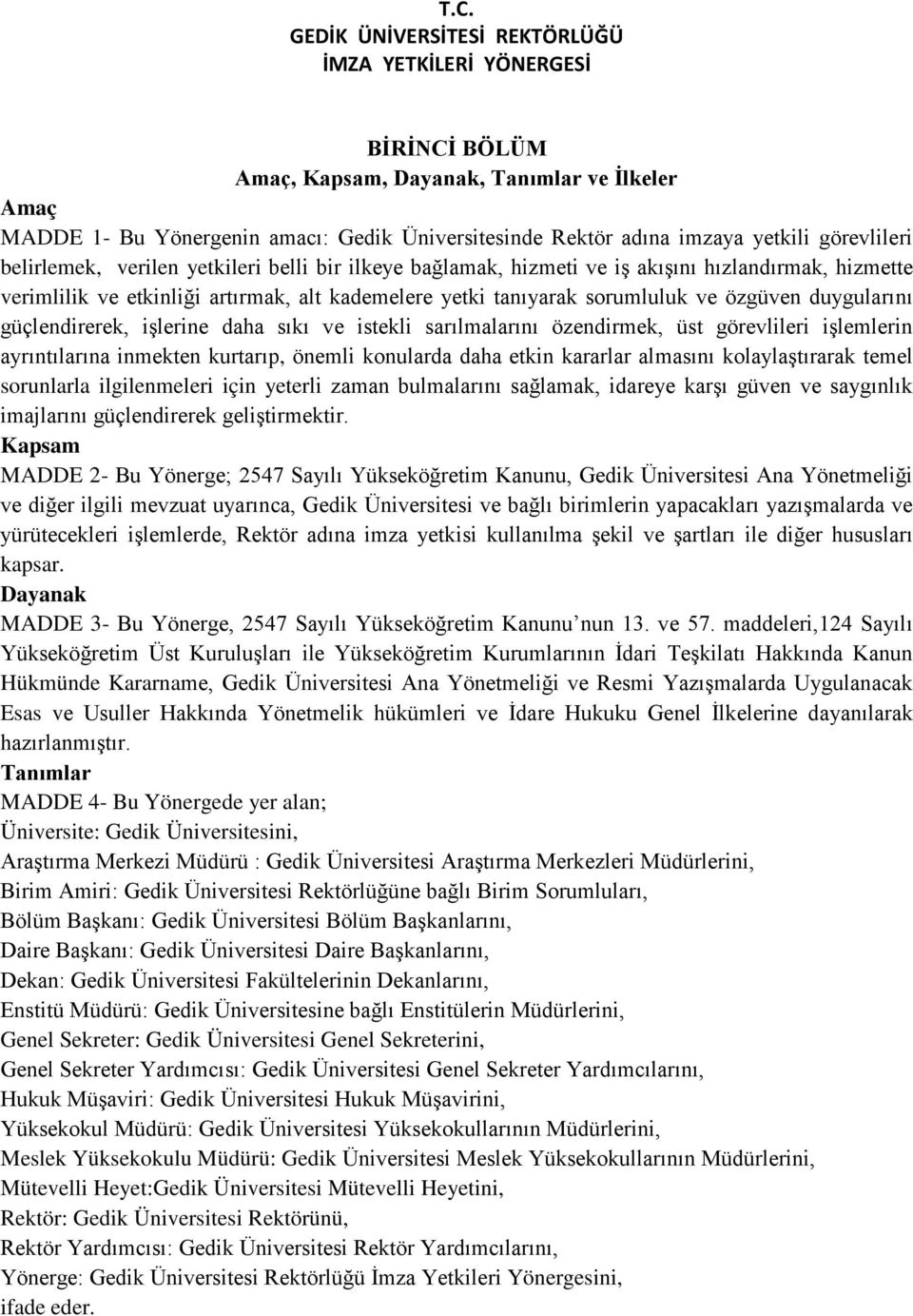 ve özgüven duygularını güçlendirerek, işlerine daha sıkı ve istekli sarılmalarını özendirmek, üst görevlileri işlemlerin ayrıntılarına inmekten kurtarıp, önemli konularda daha etkin kararlar almasını