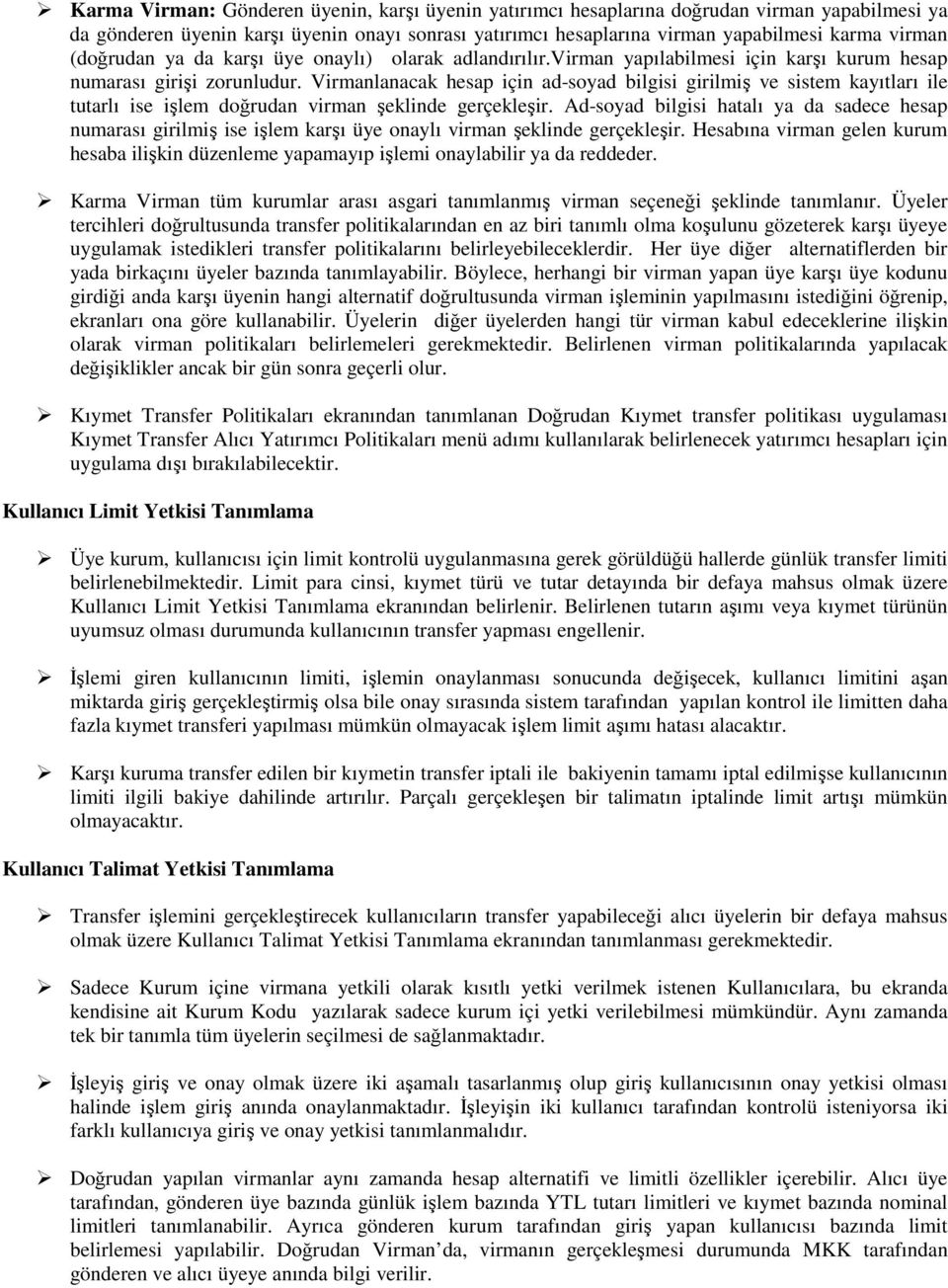 Virmanlanacak hesap için ad-soyad bilgisi girilmiş ve sistem kayıtları ile tutarlı ise işlem doğrudan virman şeklinde gerçekleşir.