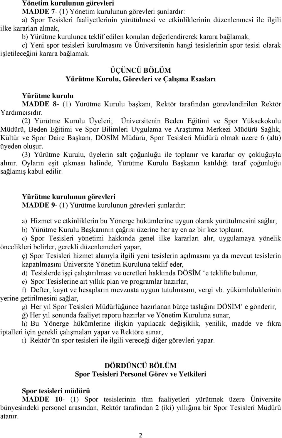 ÜÇÜNCÜ BÖLÜM Yürütme Kurulu, Görevleri ve Çalışma Esasları Yürütme kurulu MADDE 8- (1) Yürütme Kurulu başkanı, Rektör tarafından görevlendirilen Rektör Yardımcısıdır.