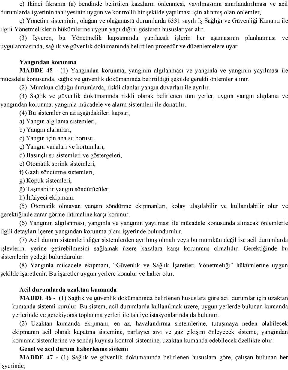 (3) İşveren, bu Yönetmelik kapsamında yapılacak işlerin her aşamasının planlanması ve uygulanmasında, sağlık ve güvenlik dokümanında belirtilen prosedür ve düzenlemelere uyar.