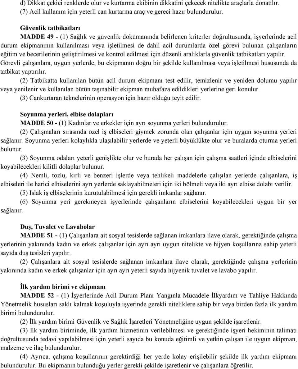 görevi bulunan çalışanların eğitim ve becerilerinin geliştirilmesi ve kontrol edilmesi için düzenli aralıklarla güvenlik tatbikatları yapılır.