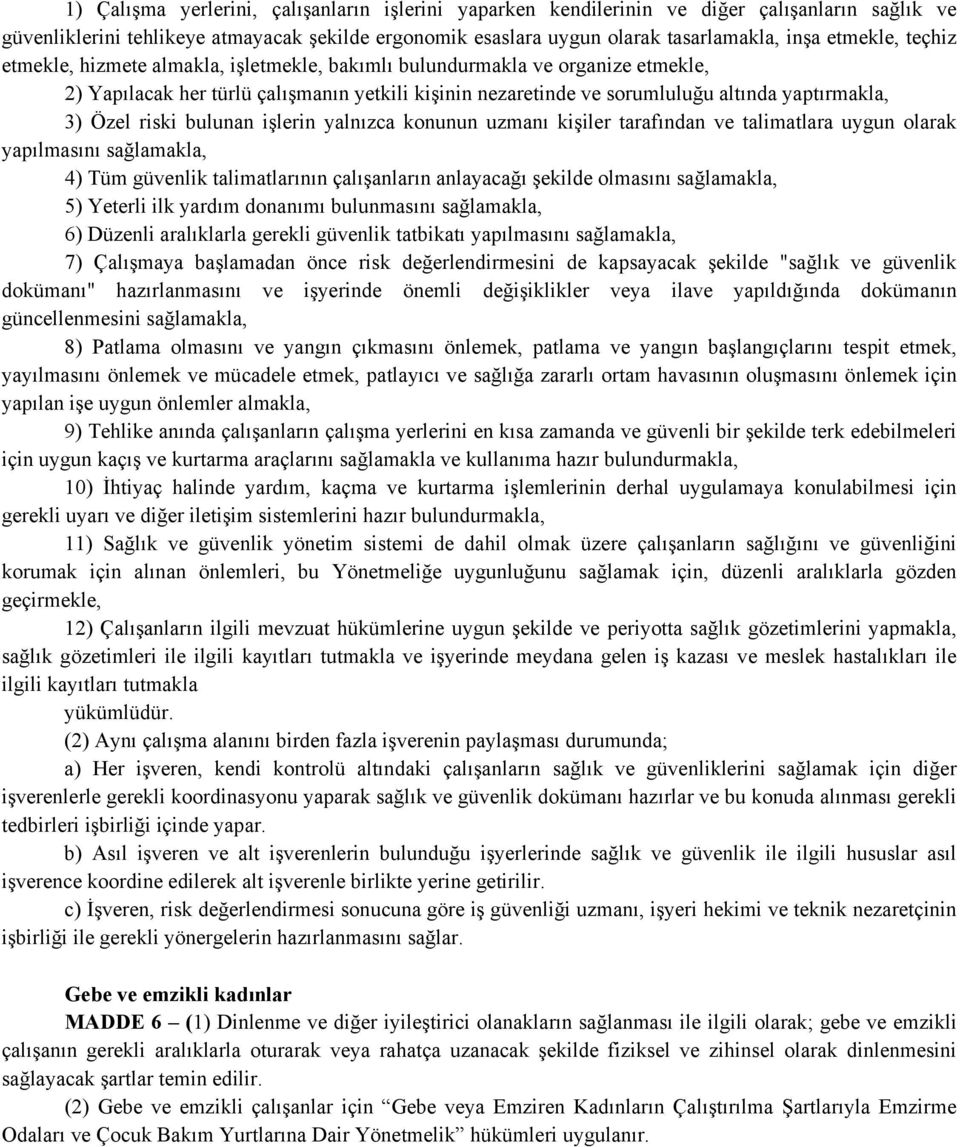 Özel riski bulunan işlerin yalnızca konunun uzmanı kişiler tarafından ve talimatlara uygun olarak yapılmasını sağlamakla, 4) Tüm güvenlik talimatlarının çalışanların anlayacağı şekilde olmasını