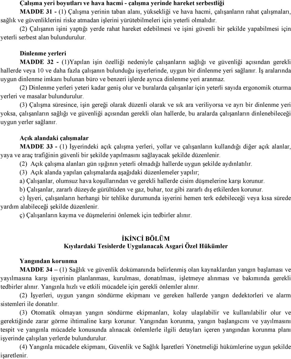 (2) Çalışanın işini yaptığı yerde rahat hareket edebilmesi ve işini güvenli bir şekilde yapabilmesi için yeterli serbest alan bulundurulur.