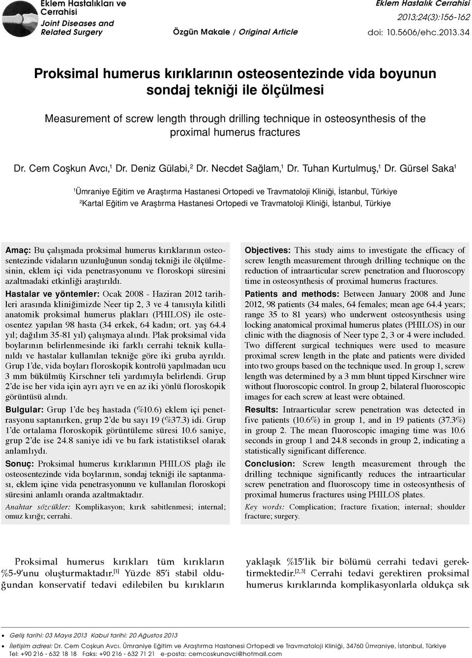 34 Proksimal humerus kırıklarının osteosentezinde vida boyunun sondaj tekniği ile ölçülmesi Measurement of screw length through drilling technique in osteosynthesis of the proximal humerus fractures