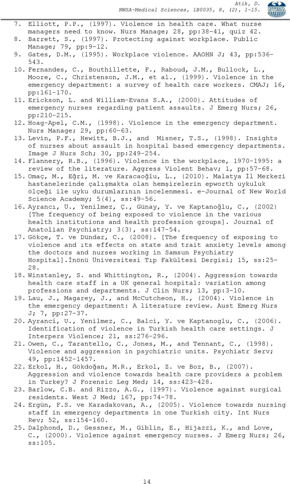 , (1999). Violence in the emergency department: a survey of health care workers. CMAJ; 16, pp:161-170. 11. Erickson, L. and William-Evans S.A., (2000).