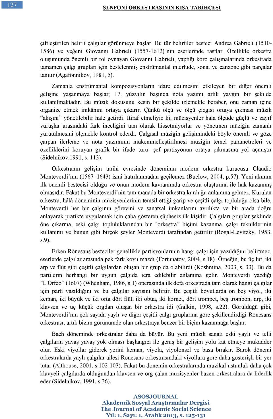 parçalar tanıtır (Agafonnikov, 1981, 5). Zamanla enstrümantal kompozisyonların idare edilmesini etkileyen bir diğer önemli gelişme yaşanmaya başlar; 17.