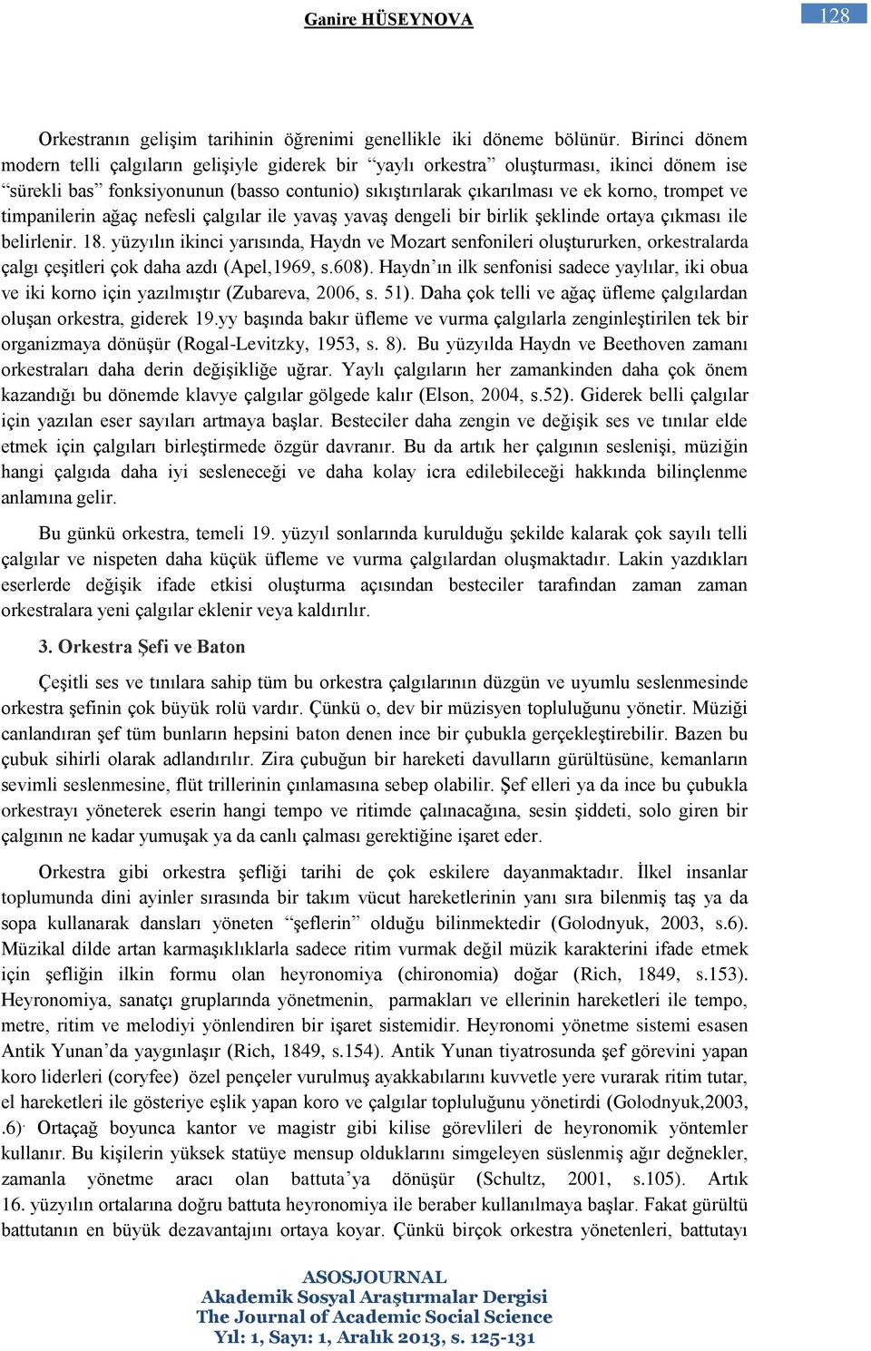 timpanilerin ağaç nefesli çalgılar ile yavaş yavaş dengeli bir birlik şeklinde ortaya çıkması ile belirlenir. 18.