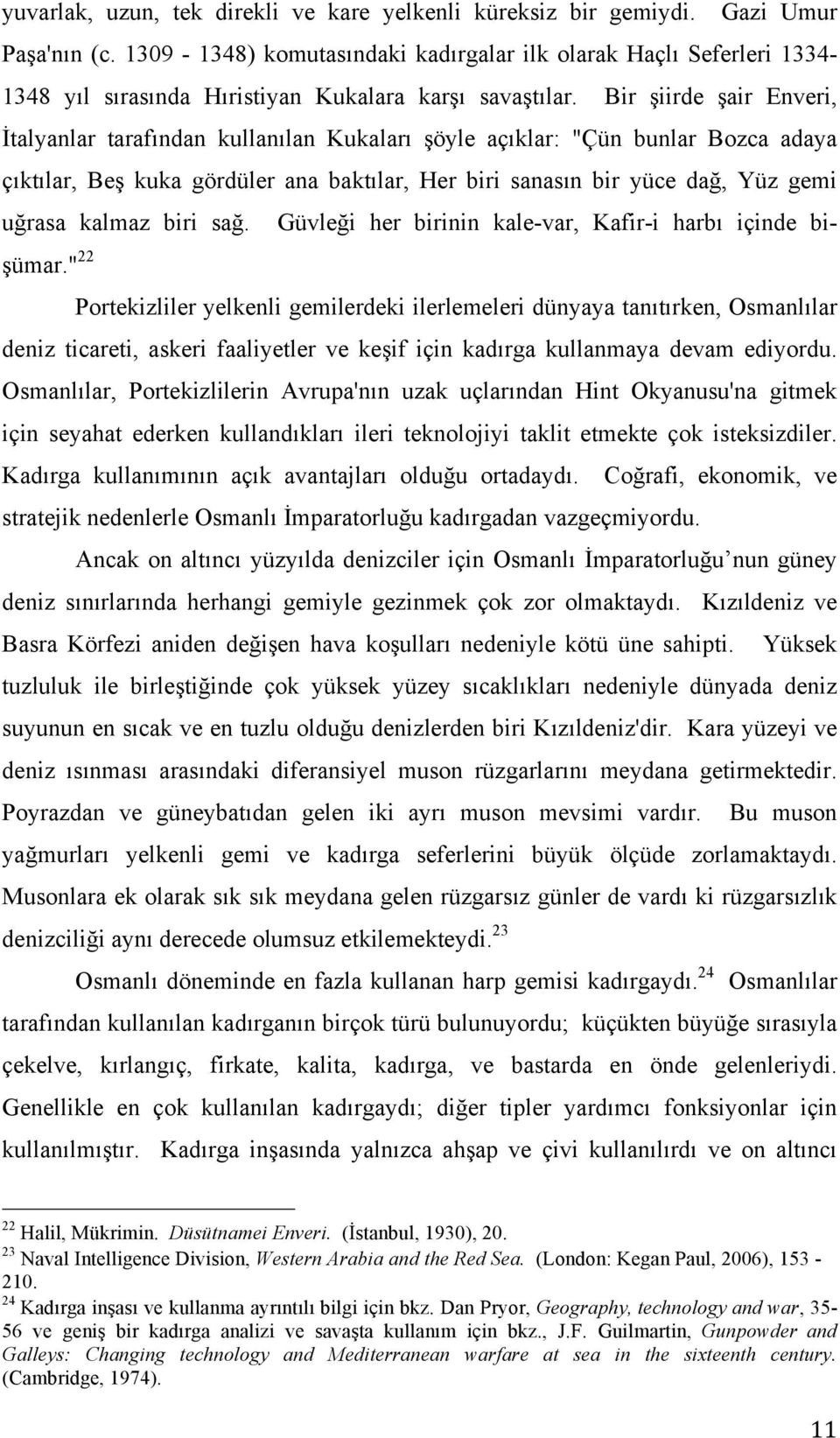 Bir şiirde şair Enveri, İtalyanlar tarafından kullanılan Kukaları şöyle açıklar: "Çün bunlar Bozca adaya çıktılar, Beş kuka gördüler ana baktılar, Her biri sanasın bir yüce dağ, Yüz gemi uğrasa