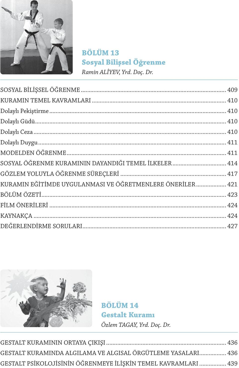 .. 417 KURAMIN EĞİTİMDE UYGULANMASI VE ÖĞRETMENLERE ÖNERİLER... 421 BÖLÜM ÖZETİ... 423 FİLM ÖNERİLERİ... 424 KAYNAKÇA... 424 DEĞERLENDİRME SORULARI.