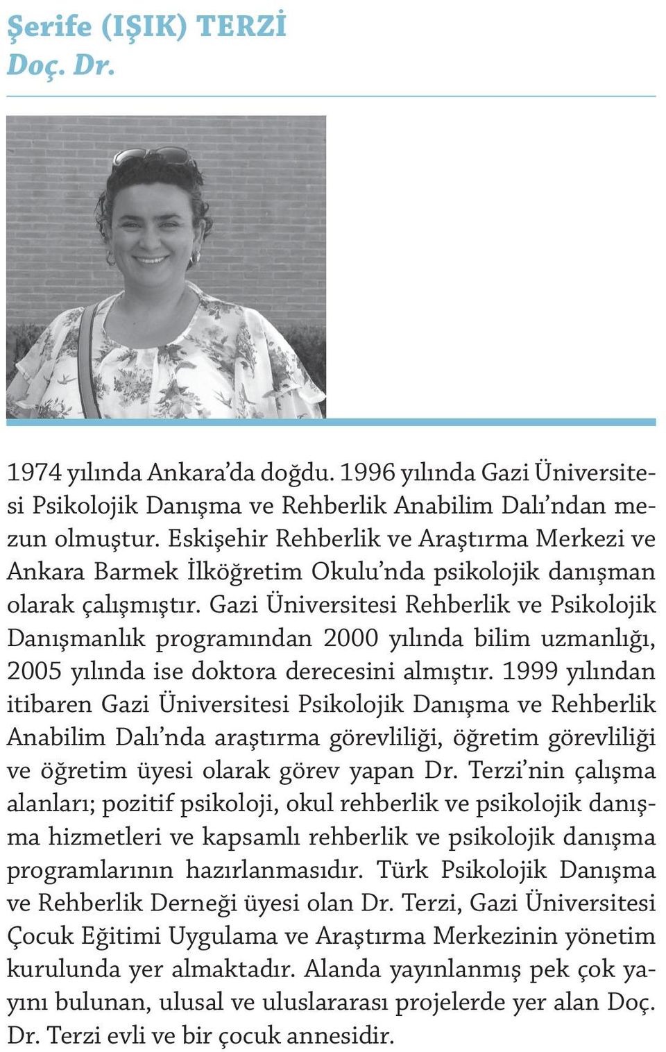 Gazi Üniversitesi Rehberlik ve Psikolojik Danışmanlık programından 2000 yılında bilim uzmanlığı, 2005 yılında ise doktora derecesini almıştır.