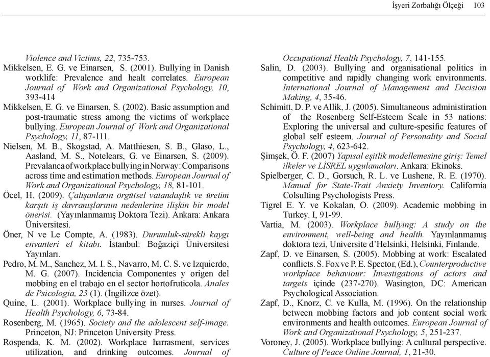 European Journal of Work and Organizational Psychology, 11, 87-111. Nielsen, M. B., Skogstad, A. Matthiesen, S. B., Glaso, L., Aasland, M. S., Notelears, G. ve Einarsen, S. (2009).