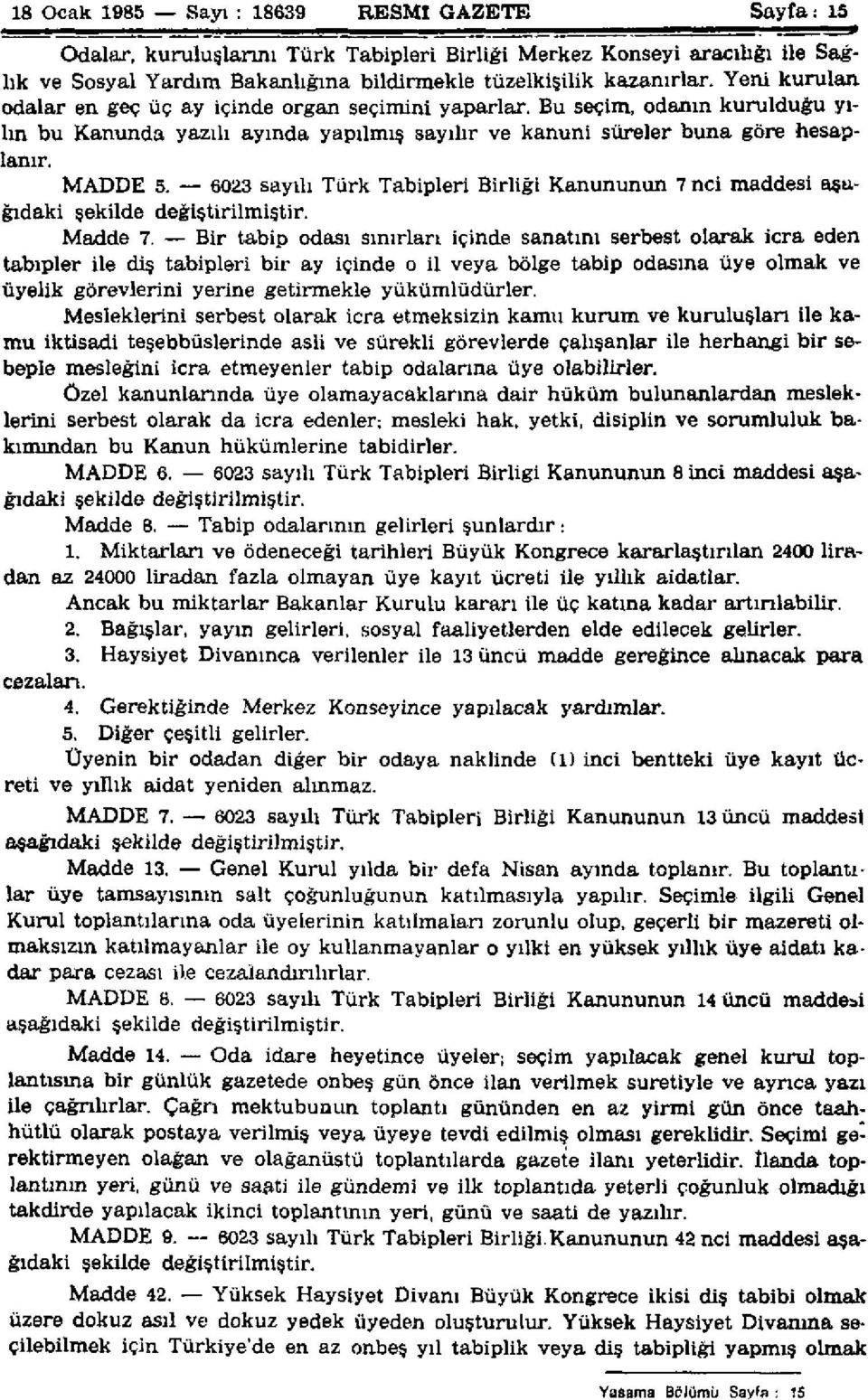 6023 sayılı Türk Tabipleri Birliği Kanununun 7 nci maddesi aşağıdaki şekilde değiştirilmiştir.