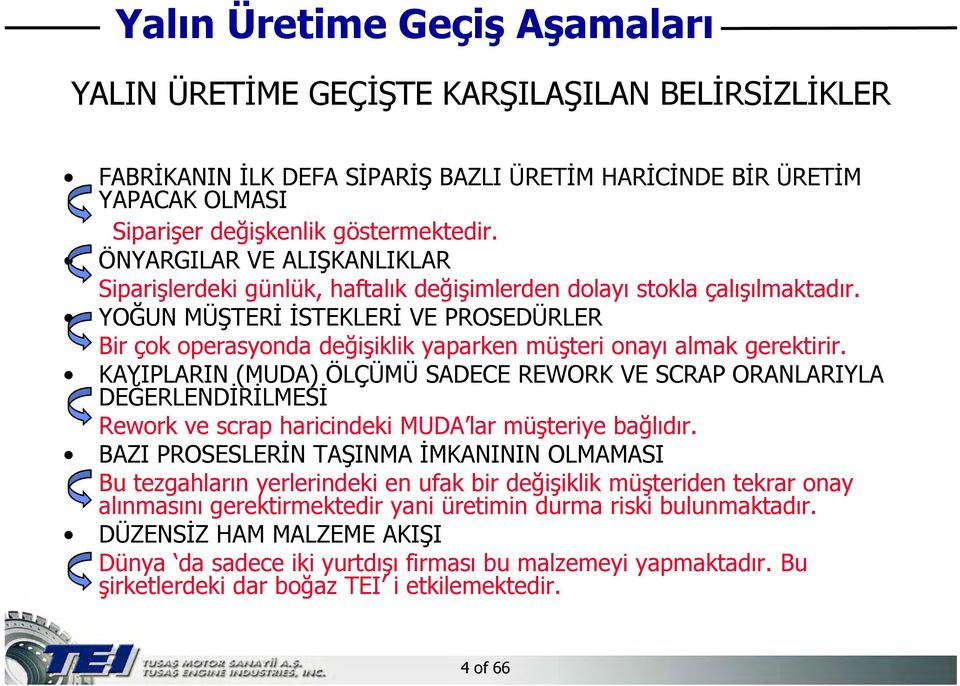 YOĞUN MÜŞTERİ İSTEKLERİ VE PROSEDÜRLER Bir çok operasyonda değişiklik yaparken müşteri onayı almak gerektirir.