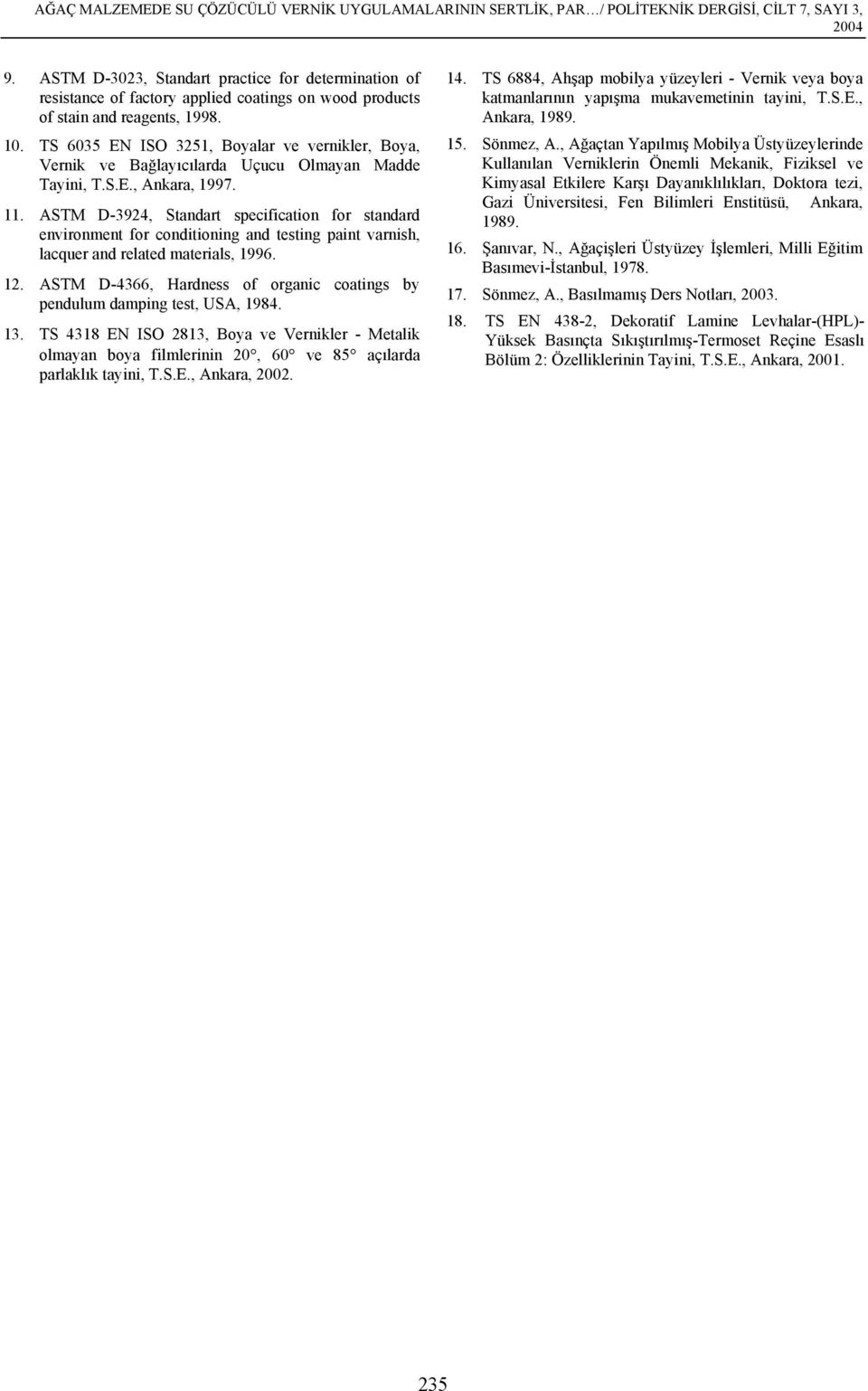 TS 6035 EN ISO 3251, Boyalar ve vernikler, Boya, Vernik ve Bağlayıcılarda Uçucu Olmayan Madde Tayini, T.S.E., Ankara, 1997. 11.