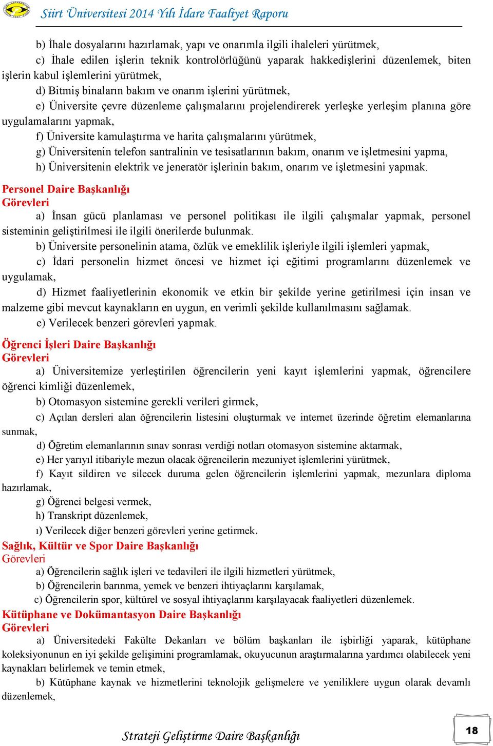 kamulaģtırma ve harita çalıģmalarını yürütmek, g) Üniversitenin telefon santralinin ve tesisatlarının bakım, onarım ve iģletmesini yapma, h) Üniversitenin elektrik ve jeneratör iģlerinin bakım,