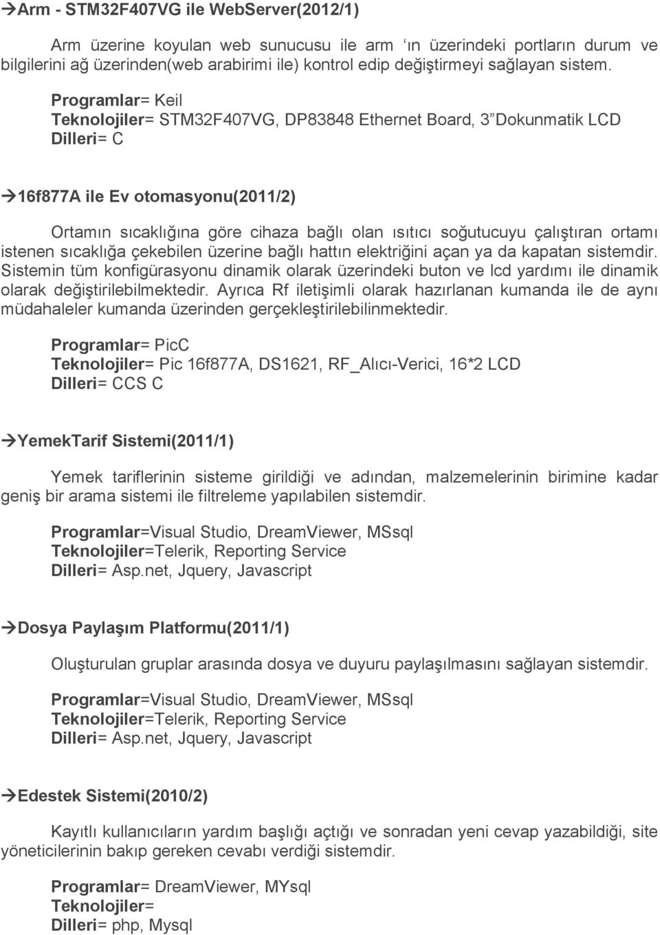 istenen sıcaklığa çekebilen üzerine bağlı hattın elektriğini açan ya da kapatan sistemdir.