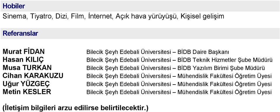 Üniversitesi BİDB Daire Başkanı Bilecik Şeyh Edebali Üniversitesi BİDB Teknik Hizmetler Şube Müdürü