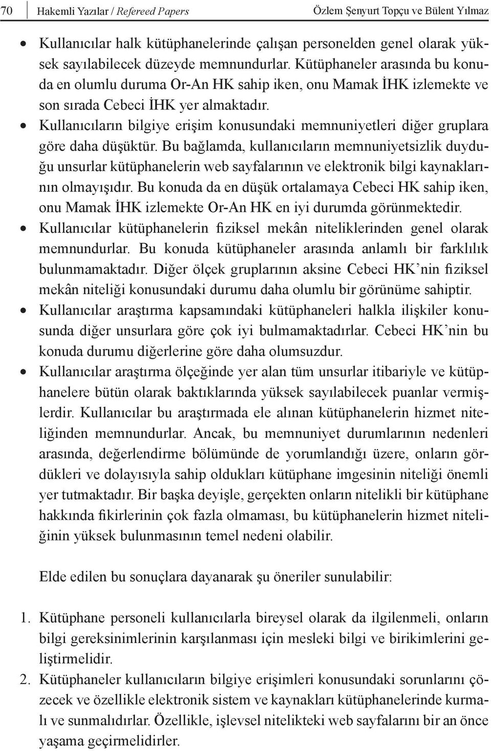 Kullanıcıların bilgiye erişim konusundaki memnuniyetleri diğer gruplara göre daha düşüktür.