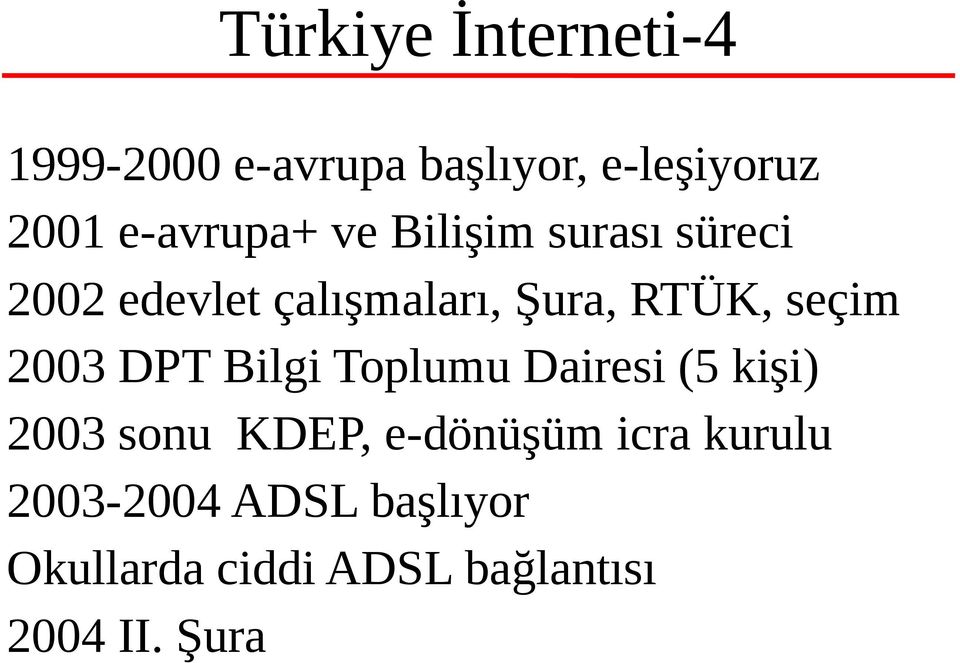 seçim 2003 DPT Bilgi Toplumu Dairesi (5 kişi) 2003 sonu KDEP, e-dönüşüm