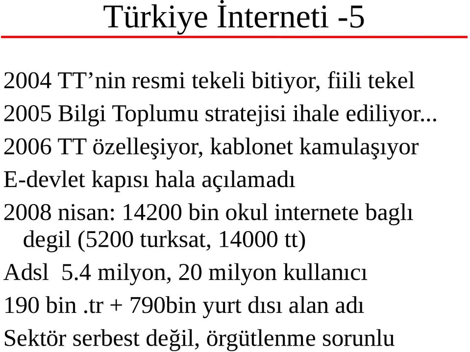 .. 2006 TT özelleşiyor, kablonet kamulaşıyor E-devlet kapısı hala açılamadı 2008 nisan: 14200