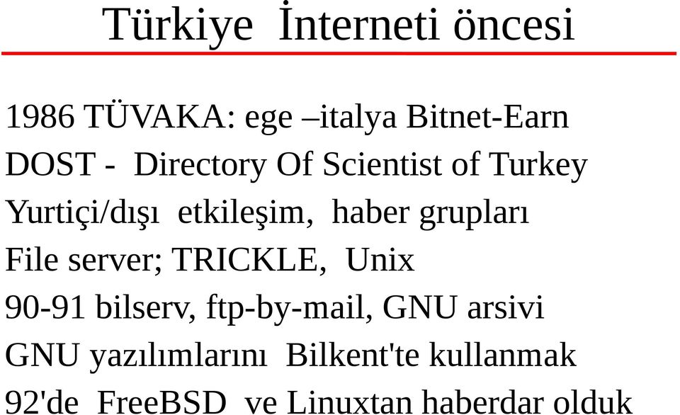File server; TRICKLE, Unix 90-91 bilserv, ftp-by-mail, GNU arsivi GNU