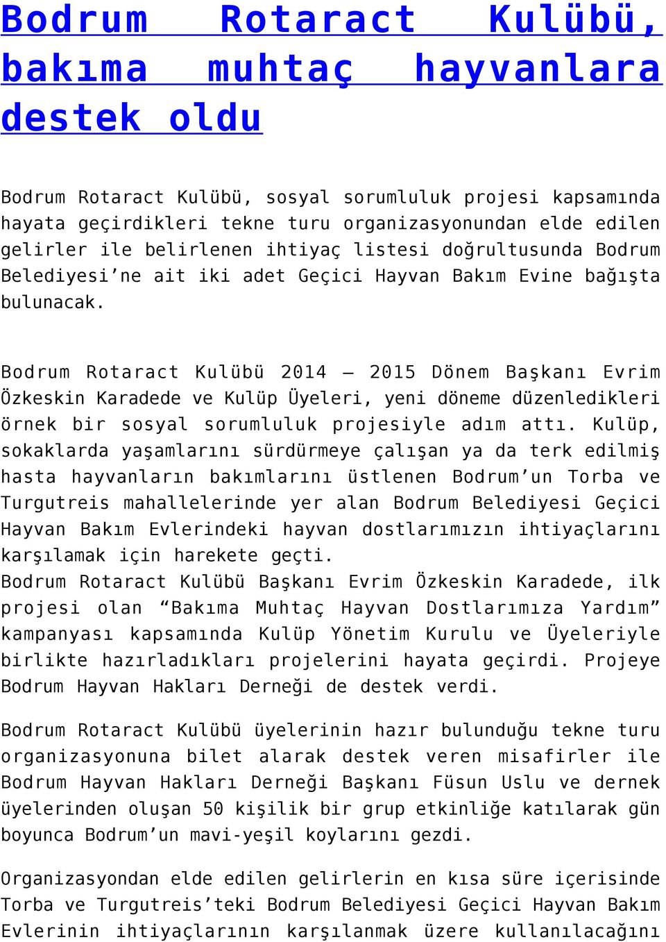 Bodrum Rotaract Kulübü 2014 2015 Dönem Başkanı Evrim Özkeskin Karadede ve Kulüp Üyeleri, yeni döneme düzenledikleri örnek bir sosyal sorumluluk projesiyle adım attı.