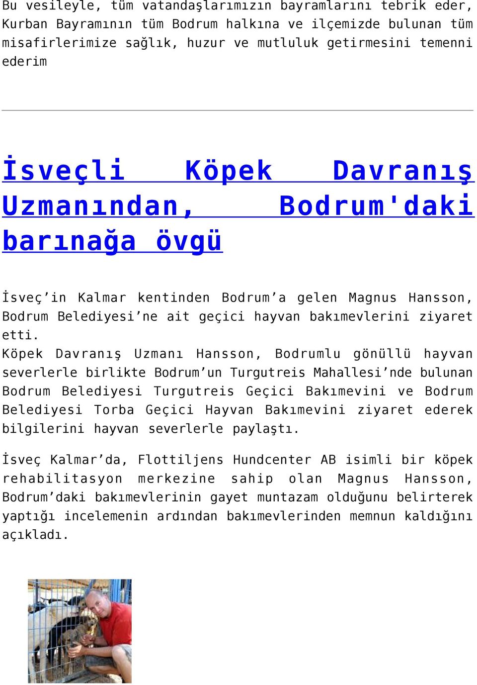 Köpek Davranış Uzmanı Hansson, Bodrumlu gönüllü hayvan severlerle birlikte Bodrum un Turgutreis Mahallesi nde bulunan Bodrum Belediyesi Turgutreis Geçici Bakımevini ve Bodrum Belediyesi Torba Geçici