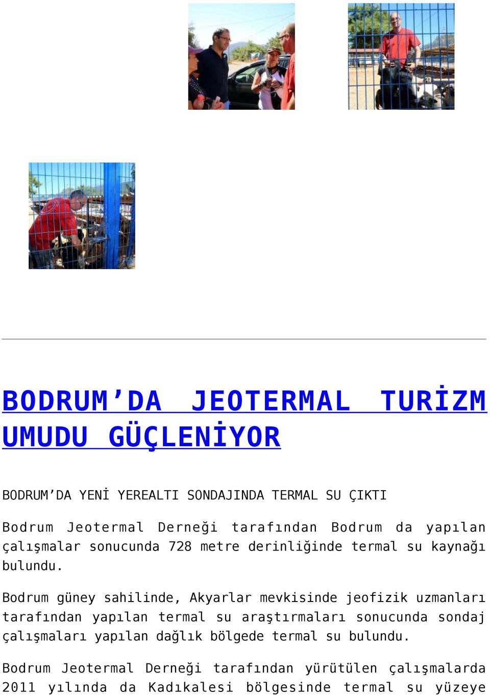 Bodrum güney sahilinde, Akyarlar mevkisinde jeofizik uzmanları tarafından yapılan termal su araştırmaları sonucunda sondaj