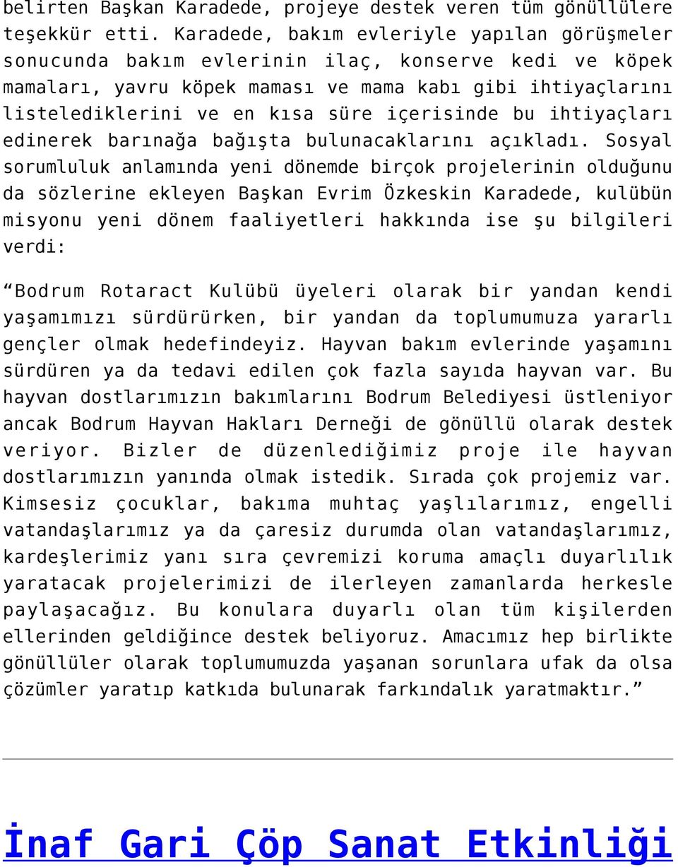 içerisinde bu ihtiyaçları edinerek barınağa bağışta bulunacaklarını açıkladı.