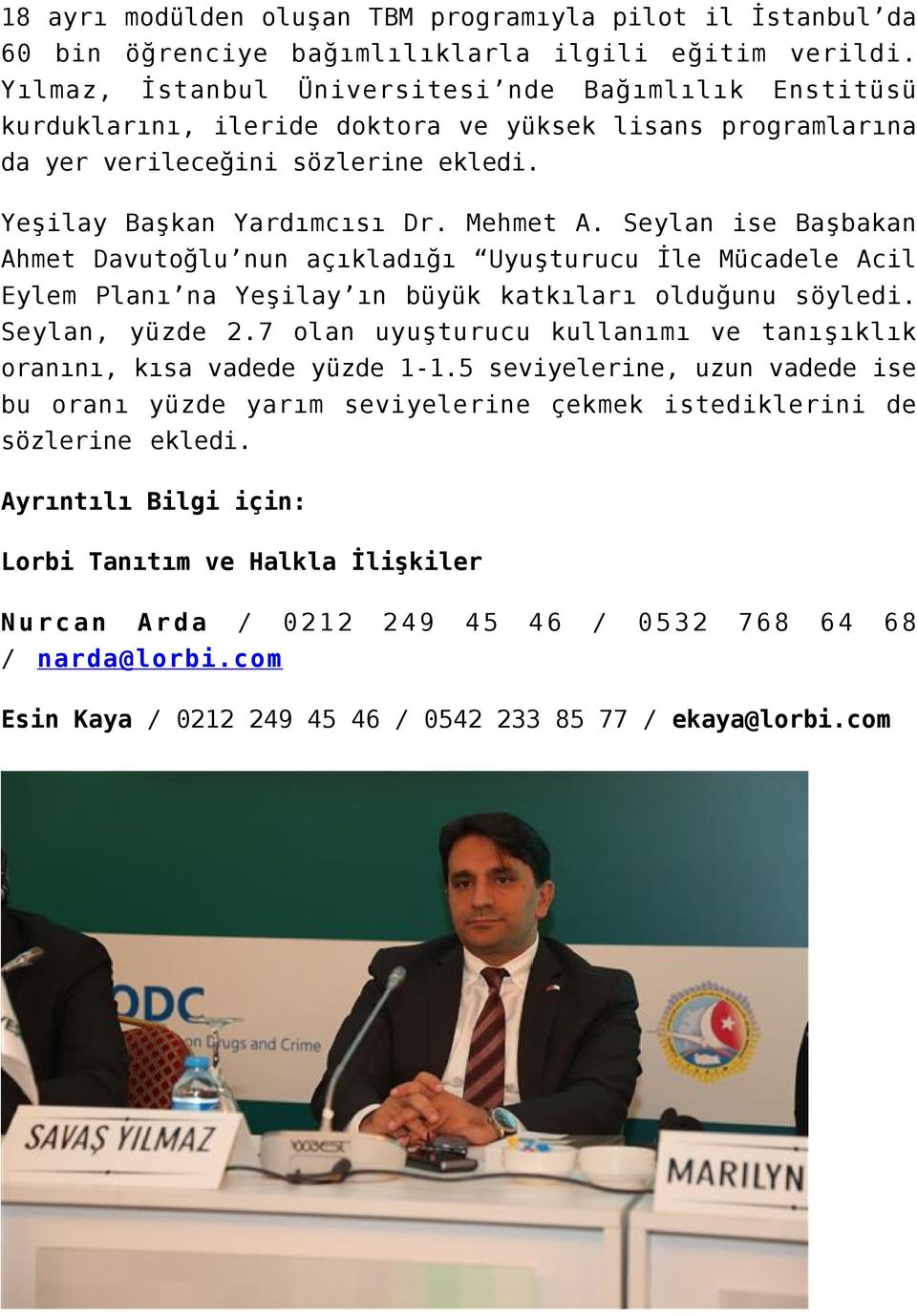 Seylan ise Başbakan Ahmet Davutoğlu nun açıkladığı Uyuşturucu İle Mücadele Acil Eylem Planı na Yeşilay ın büyük katkıları olduğunu söyledi. Seylan, yüzde 2.