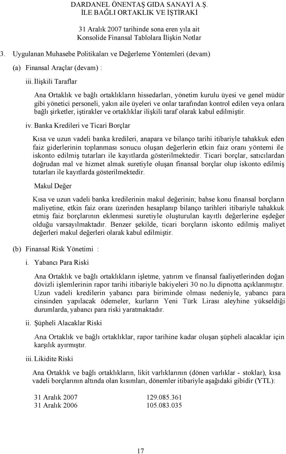 bağlı şirketler, iştirakler ve ortaklıklar ilişkili taraf olarak kabul edilmiştir. iv.