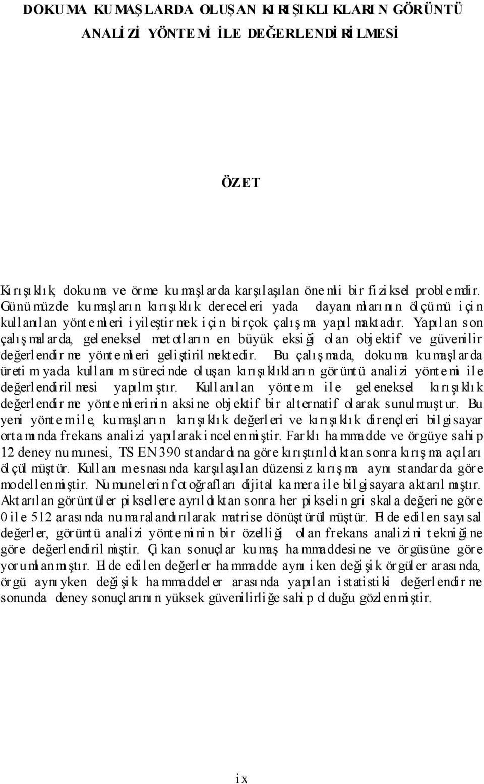 Yapılan son çalış mal arda, gel eneksel met otları n en büyük eksi ği ol an obj ektif ve güvenilir değerlendir me yönt e ml eri geliştiril mekt edir.