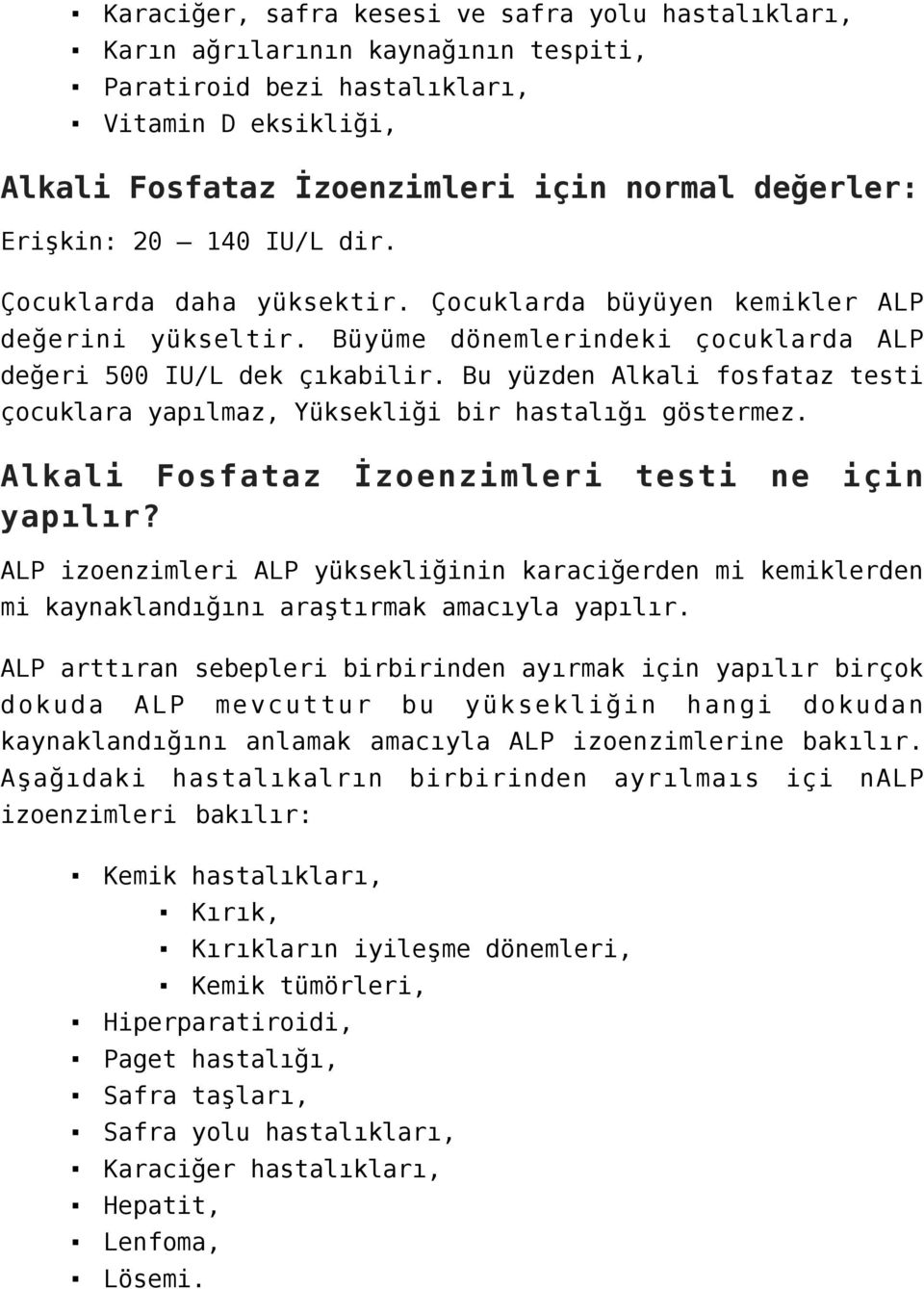 Bu yüzden Alkali fosfataz testi çocuklara yapılmaz, Yüksekliği bir hastalığı göstermez. Alkali Fosfataz İzoenzimleri testi ne için yapılır?