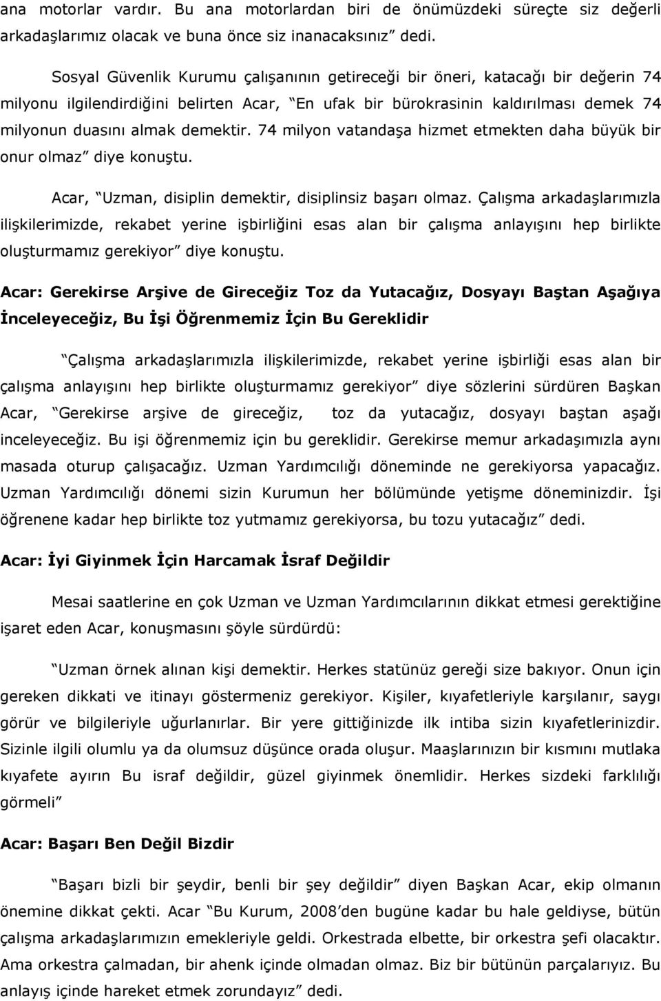 74 milyon vatandaşa hizmet etmekten daha büyük bir onur olmaz diye konuştu. Acar, Uzman, disiplin demektir, disiplinsiz başarı olmaz.