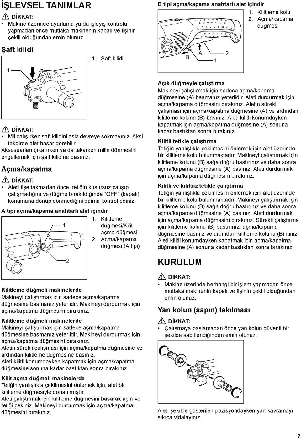 Aksesuarları çıkarırken ya da takarken milin dönmesini engellemek için şaft kilidine basınız.