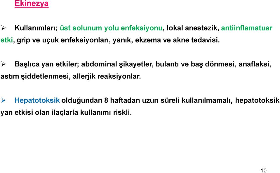 Başlıca yan etkiler; abdominal şikayetler, bulantı ve baş dönmesi, anaflaksi, astım şiddetlenmesi,