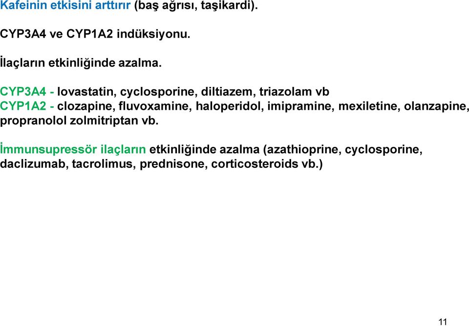 CYP3A4 - lovastatin, cyclosporine, diltiazem, triazolam vb CYP1A2 - clozapine, fluvoxamine,