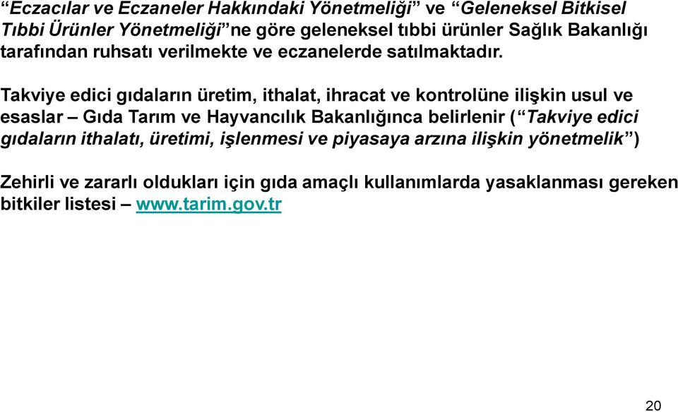 Takviye edici gıdaların üretim, ithalat, ihracat ve kontrolüne ilişkin usul ve esaslar Gıda Tarım ve Hayvancılık Bakanlığınca belirlenir (