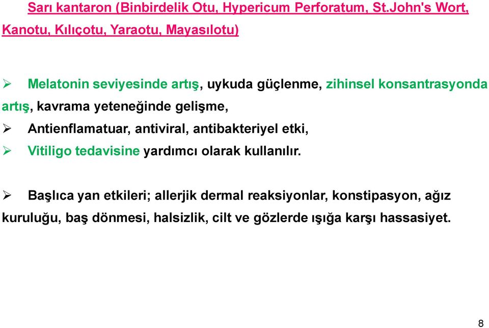 konsantrasyonda artış, kavrama yeteneğinde gelişme, Antienflamatuar, antiviral, antibakteriyel etki, Vitiligo