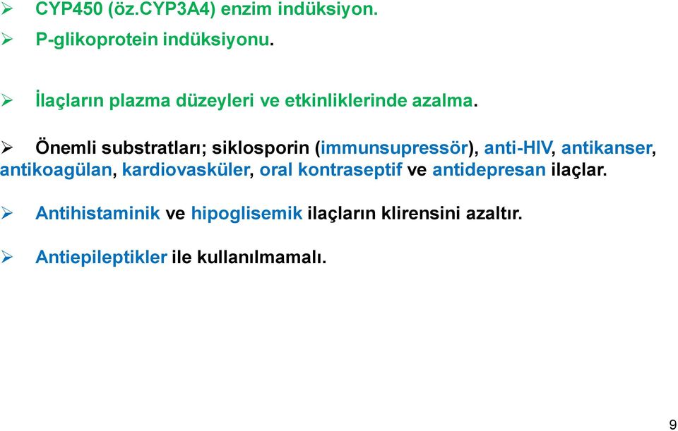 Önemli substratları; siklosporin (immunsupressör), anti-hiv, antikanser, antikoagülan,