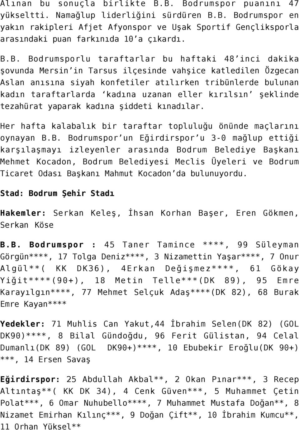 kadına uzanan eller kırılsın şeklinde tezahürat yaparak kadına şiddeti kınadılar. Her hafta kalabalık bir taraftar topluluğu önünde maçlarını oynayan B.