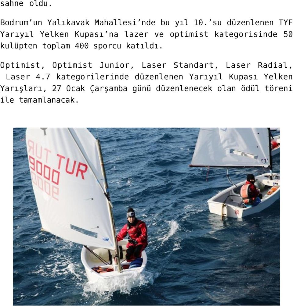 toplam 400 sporcu katıldı. Optimist, Optimist Junior, Laser Standart, Laser Radial, Laser 4.