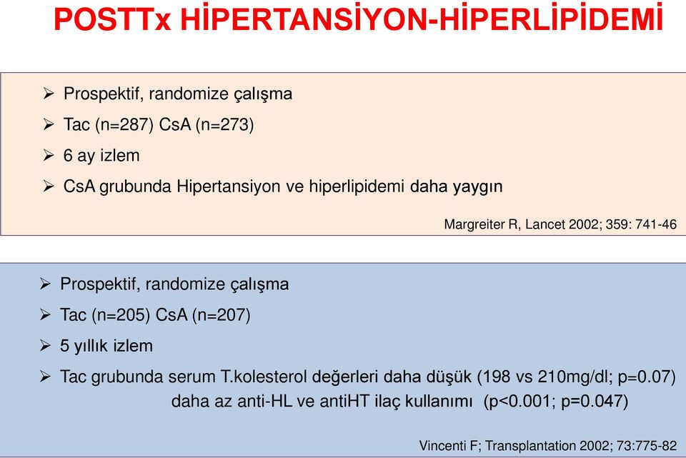 randomize çalışma Tac (n=205) CsA (n=207) 5 yıllık izlem Tac grubunda serum T.