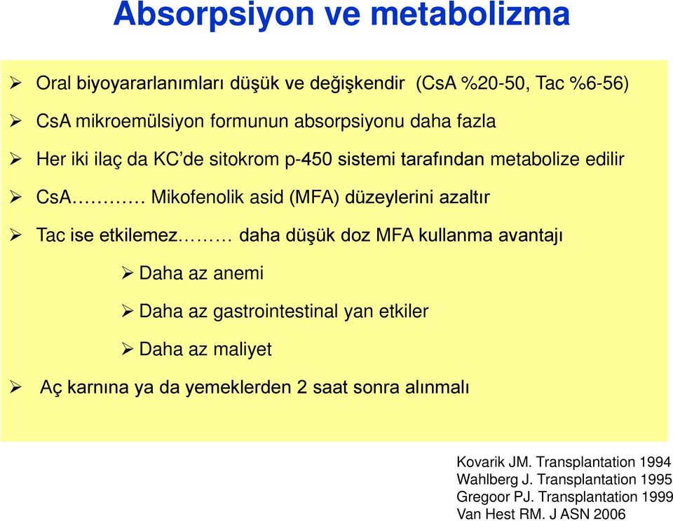 etkilemez daha düşük doz MFA kullanma avantajı Daha az anemi Daha az gastrointestinal yan etkiler Daha az maliyet Aç karnına ya da