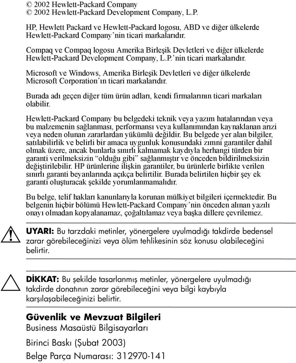 Microsoft ve Windows, Amerika Birleşik Devletleri ve diğer ülkelerde Microsoft Corporation ın ticari markalarıdır. Burada adı geçen diğer tüm ürün adları, kendi firmalarının ticari markaları olabilir.